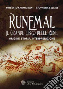 Runemal. Il grande libro delle rune. Origine, storia, interpretazione libro di Bellini Giovanna; Carmignani Umberto