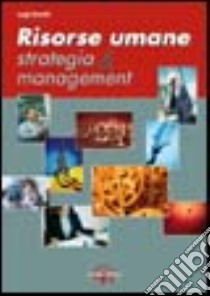 Risorse umane. Strategia & management libro di Gentili Luigi