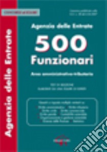 Agenzia delle entrate. 500 funzionari. Area amministrativo-tributaria. Test di selezione libro