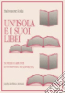 Un'isola e i suoi libri. Notizie e appunti sull'editoria in Sardegna libro di Tola Salvatore