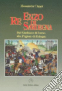 Enzo, re di Sardegna. Dal Giudicato di Torres alla prigione di Bologna libro di Cioppi Alessandra