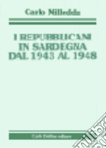 I repubblicani in Sardegna dal 1943 al 1948 libro di Milleddu Carlo