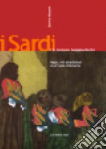 I sardi, un popolo leggendario. Magia, riti e tradizioni di un'isola millenaria libro di Bonaria Mazzone Maria