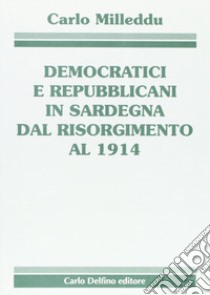 Democratici e repubblicani in Sardegna dal Risorgimento al 1914 libro di Milleddu Carlo