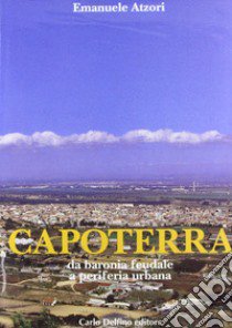 Capoterra. Da baronia feudale a periferia urbana libro di Atzori Emanuele