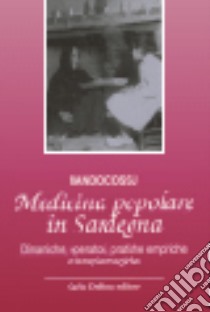 Medicina popolare in Sardegna. Dinamiche, operatori, pratiche empiriche e terapie magiche libro di Cossu Nando