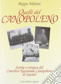 Quelli del Canopoleno. Storia e cronaca del Convitto nazionale Canopoleno di Sassari libro di Meloni Benedetto