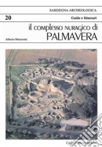 Il complesso nuragico di Palmavera. Ediz. inglese libro di Moravetti Alberto