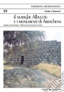 Il nuraghe Albucciu e i monumenti di Arzachena. Ediz. tedesca libro di Ruju Antona Angela; Ferrarese Ceruti M. Luisa