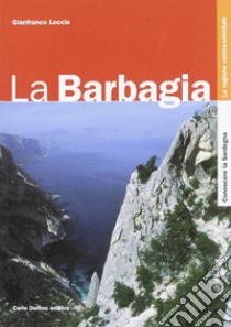 La Barbagia. Ediz. illustrata libro di Leccis Gianfranco