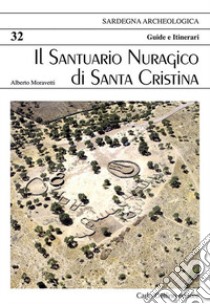 Il santuario nuragico di Santa Cristina libro di Moravetti Alberto