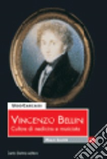 Vincenzo Bellini. Culture di medicina e musicista. Ediz. illustrata libro di Carcassi Ugo