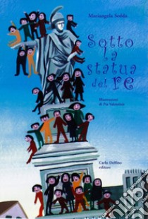 Sotto la statua del re libro di Sedda Mariangela; Valentinis Pia