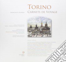 Torino. Carnet de voyage. Ediz. illustrata libro di Soardo Francesco