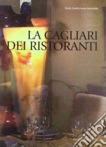 La Cagliari dei ristoranti. Ediz. illustrata libro di Fadda Paolo; Marceddu Anna