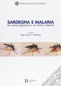 Sardegna e malaria. Un nuovo approccio a un antico malanno libro di Carcassi U. (cur.); Mura I. (cur.)