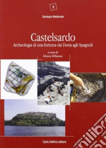 Castelsardo. Archeologia di una fortezza dai Doria agli Spagnoli libro di Milanese M. (cur.)