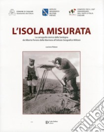 Isola murata. La cartografia storica della Sardegna libro di Pintore Luciana