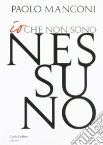 Io che non sono nessuno libro di Manconi Paolo