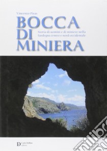 Bocca di miniera. Storia di uomini e di miniere nella Sardegna nord-occidentale libro di Piras Vincenzo