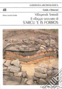 Villagrande Strisaili. Il villaggio santuario di s'Arcu e is Forros libro di Fadda Maria Ausilia