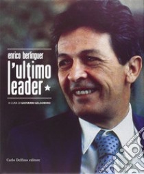 Enrico Berlinguer l'ultimo leader libro di Gelsomino Giovanni