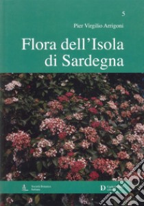 Flora dell'isola di Sardegna. Vol. 5 libro di Arrigoni Pier Virgilio