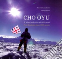 Cho Oyu. Il primo sardo oltre gli 8000 metri. Ediz. italiana e inglese libro di Caria Massimiliano; Cauli Alberto