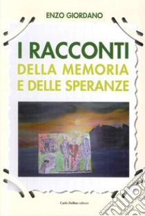 I racconti della memoria e delle speranze libro di Giordano Enzo