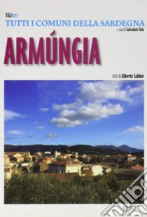 Armungia. Tutti i comuni della Sardegna libro di Cabboi Alberto