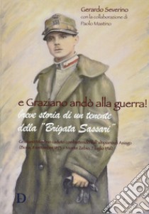 E Graziano andò alla guerra! Breve storia di un tenente della Brigata Sassari libro di Severino Gerardo