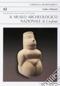 Il museo archeologico nazionale di Cagliari libro di Bernardini Paolo; Santoni Vincenzo; Tronchetti Carlo
