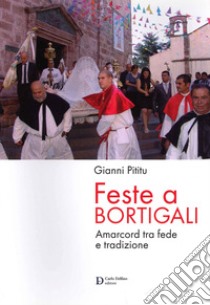 Feste a Bortigali. Amarcord tra fede e trazione libro di Pititu Gianni