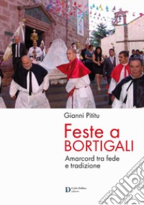 Feste a Bortigali. Amarcord tra fede e trazione libro di Pititu Gianni