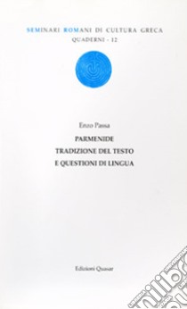 Parmenide. Tradizione del testo e questioni di lingua libro di Passa Enzo