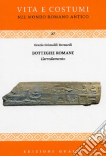 Botteghe romane. L'arredamento libro di Grimaldi Bernardi Grazia