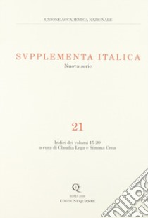 Supplementa italica. Vol. 21: Indici dei volumi 15-20 libro di Lega C. (cur.); Crea S. (cur.)