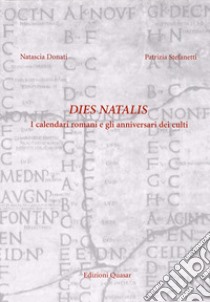 Dies natalis. Fondazioni templari nei calendari romani libro di Donati Natascia; Stefanetti Patrizia