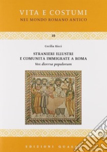 Stranieri illustri e comunità immigrate a Roma. Vox diversa populorum libro di Ricci Cecilia