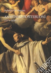 Anastasio Fontebuoni (1571-1626) libro di De Martino Federico