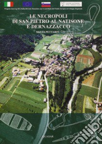 Le necropoli di S. Pietro al Natisone e Dernazzacco nella documentazione del Museo archeologico nazionale di Cividale del Friuli libro di Pettarin Silvia