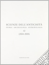 Scienza dell'antichità. Storia archeologia antropologia (2004-2005). Vol. 12 libro di Panella C. (cur.)