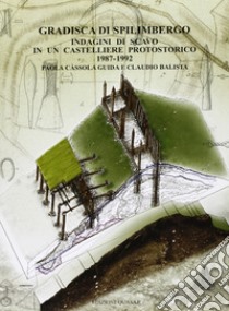 Gradisca di Spilimbergo. Indagini di scavo in un castelliere protostorico 1987-1992. Ediz. illustrata libro di Guida Cassola Paola; Balista Claudio