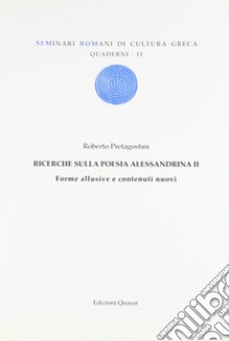 Ricerche sulla poesia Alessadrina. Vol. 2: Forme allusive e contenuti nuovi libro di Pretagostini Roberto