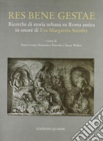 Res bene gestae. Ricerche di storia urbana su Roma antica in onore di Eva Margareta Steinby. Ediz. illustrata libro di Leone A. (cur.); Palombi D. (cur.); Walker S. (cur.)