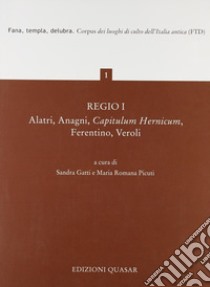 Regio I. Alatri, Anagni, Capitulum Hernicum, Ferentino, Veroli libro di Gatti S. (cur.); Picuti M. R. (cur.)