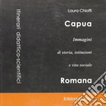 Capua. Immagini di storia, istituzioni e vita sociale libro di Chioffi Laura