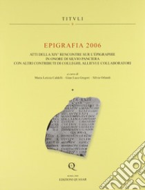 Epigrafia 2006. Atti della XIV° Rencontre sur l'epigraphie in onore di Silvio Panciera con altri contributi di colleghi, allievi e collaboratori libro di Caldelli M. L. (cur.); Gregori G. L. (cur.); Orlandi S. (cur.)