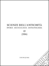 Scienze dell'antichità. Storia, archeologia, antropologia (2006). Vol. 13 libro