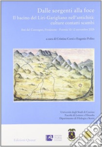 Dalle sorgenti alla foce. Il bacino del Liri-Garigliano nell'antichità: culture, contatti, scambi. Atti del Convegno (Frosinone-Formia 10-12 novembre 2006) libro di Corsi C. (cur.); Polito E. (cur.)